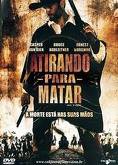 Atirando Para Matar – Dublado
